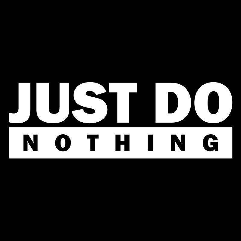 Just do nothing