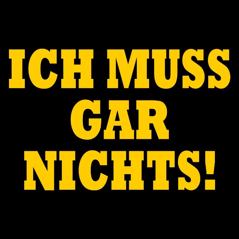 Ich muss gar nichts