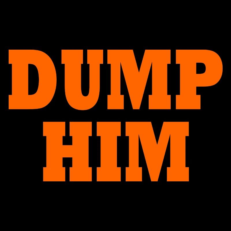 Dump him