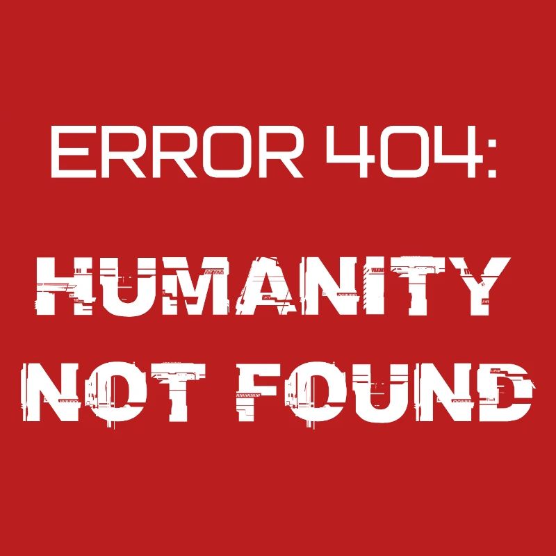 error 404: humanity not found