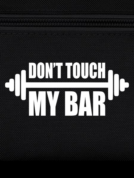 dont touch my bar