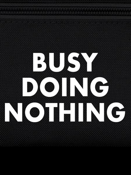 busy doing nothing