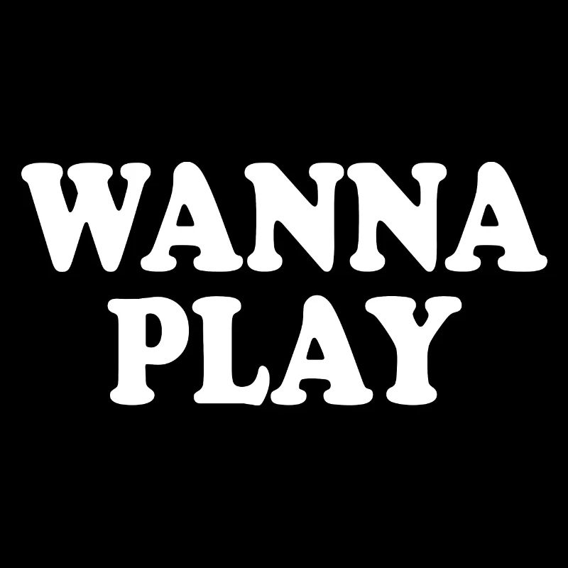 Wanna play