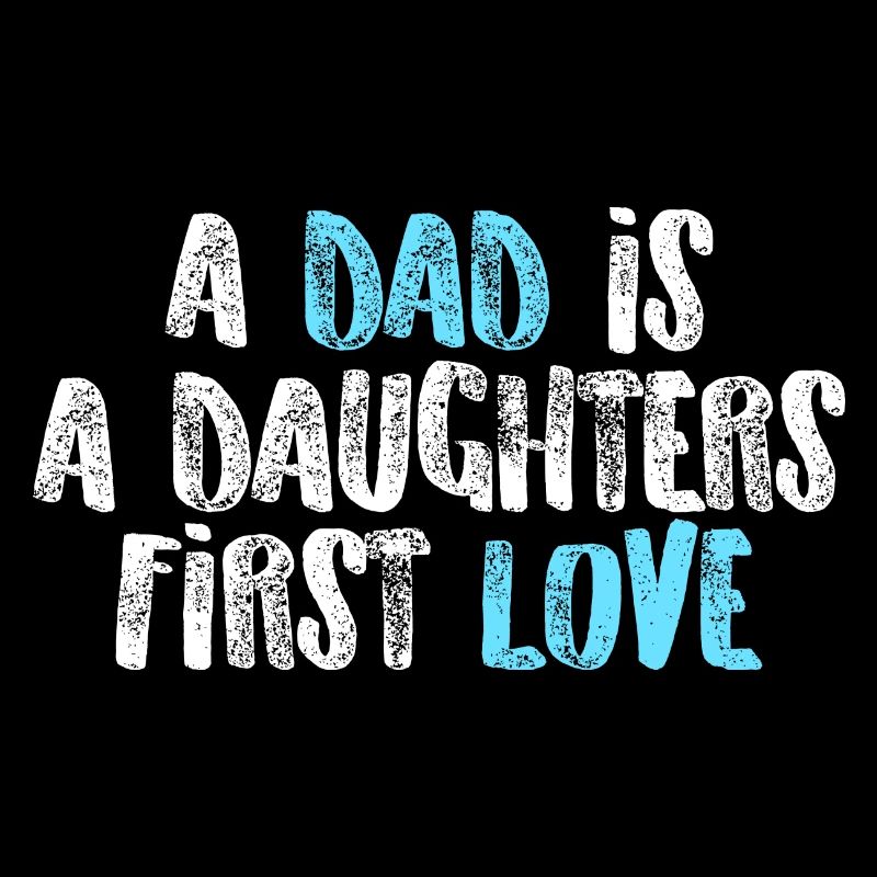 A dad is a daughters first love