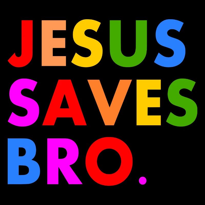 Jesus saves bro