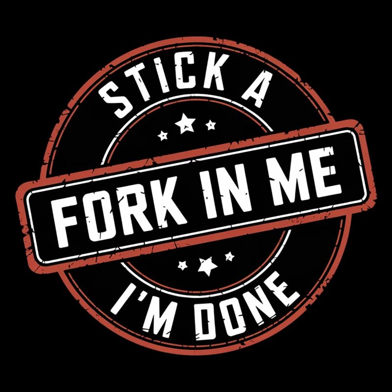 Stick A Fork In Me I'm Done 12