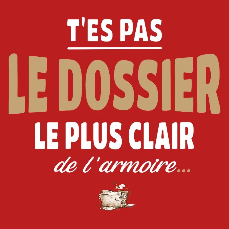 T’es pas le dossier le plus clair de l’armoire