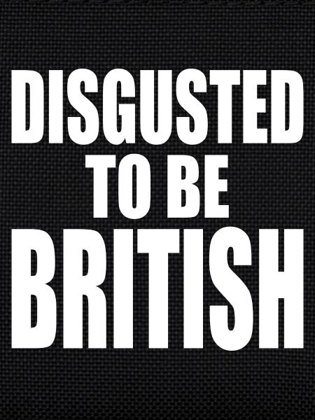 disgusted to be british
