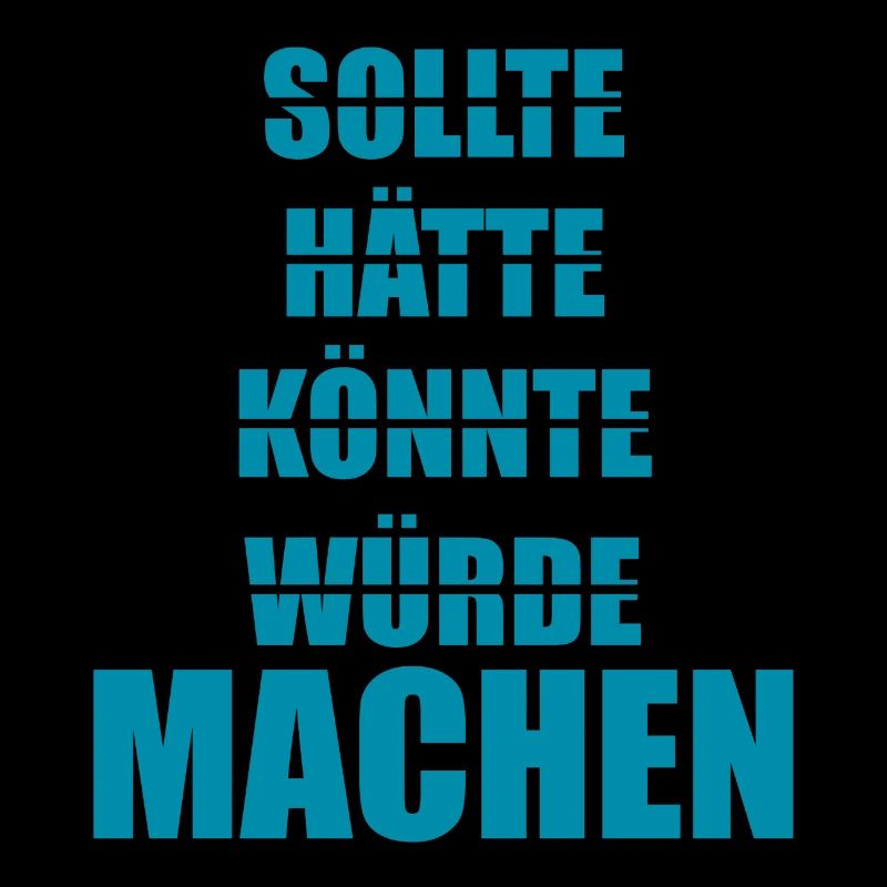 Sollte Hätte Würde - MACHEN!