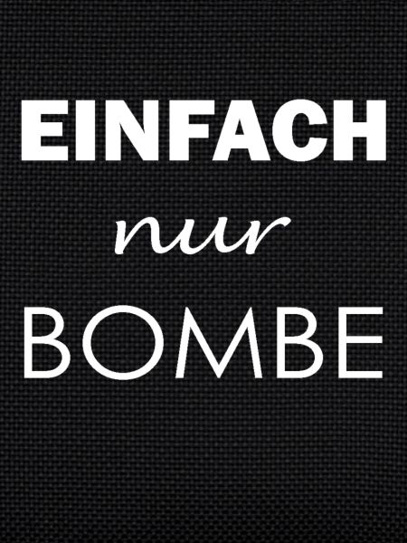 Einfach nur Bombe