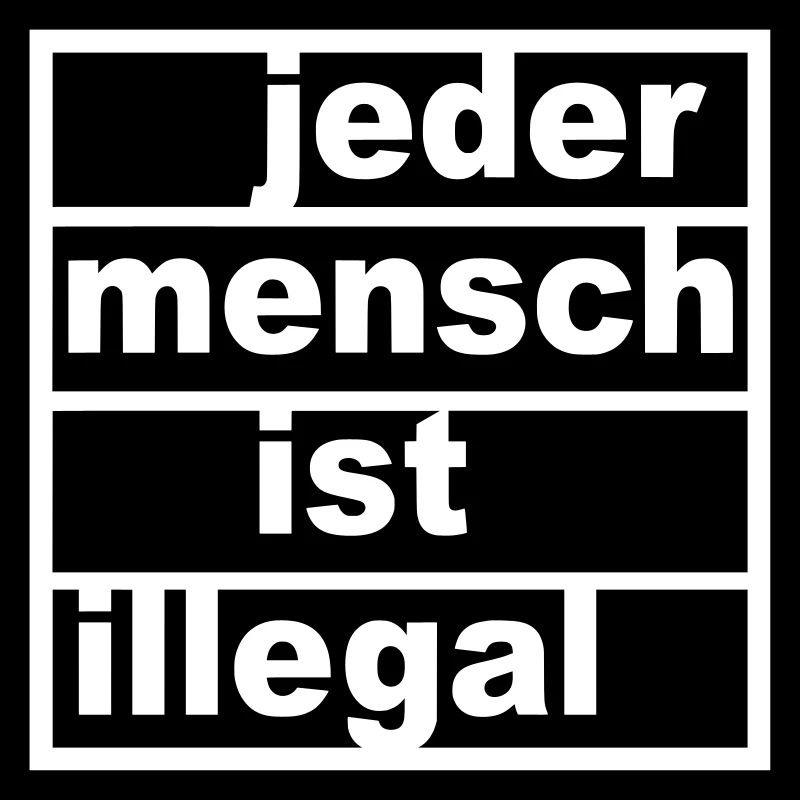 Jeder Mensch ist illegal