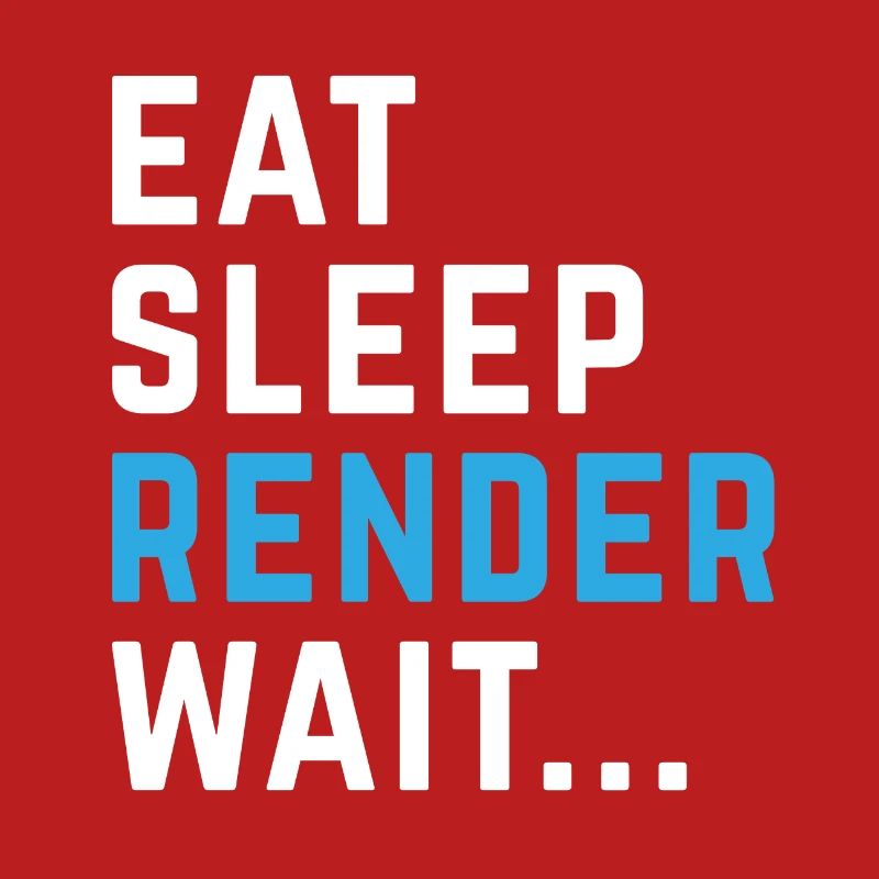 Eat Sleep Render Wait