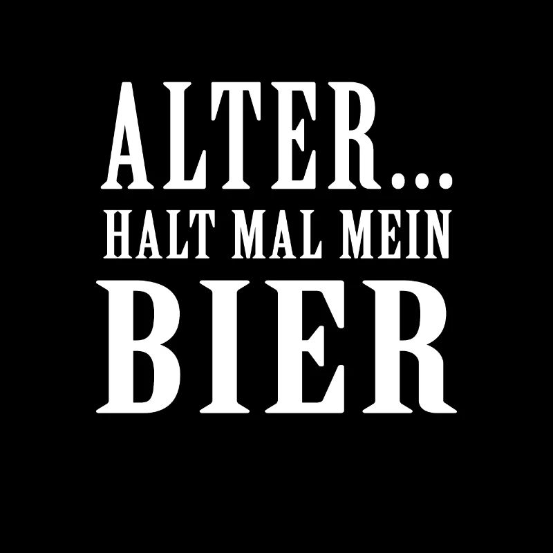 Alter halt mal mein Bier Spruch Geschenk Sauftour