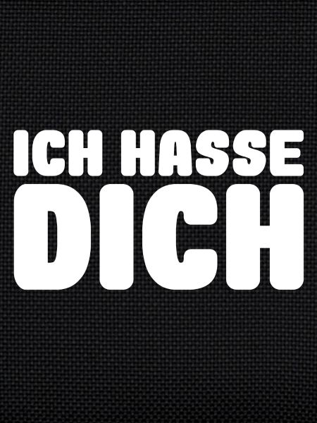 ich hasse dich