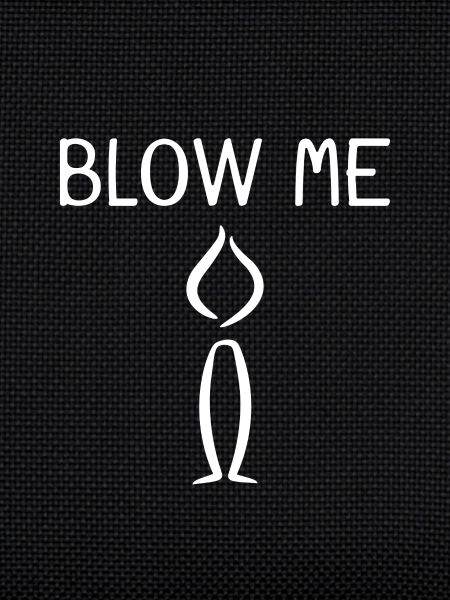 Blow me