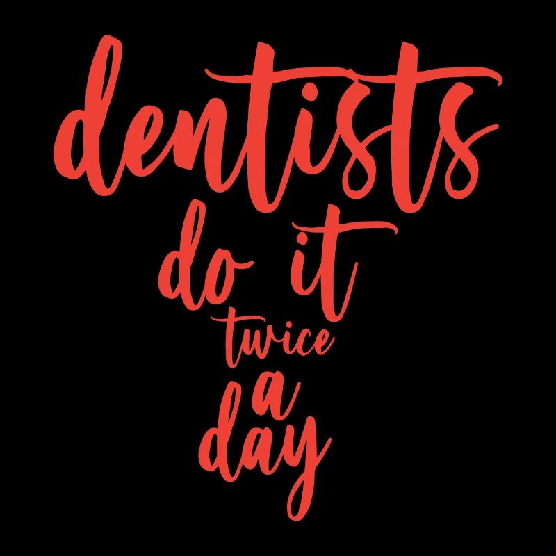 Dentists Do It Twice A Day