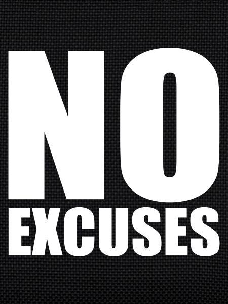 No excuses