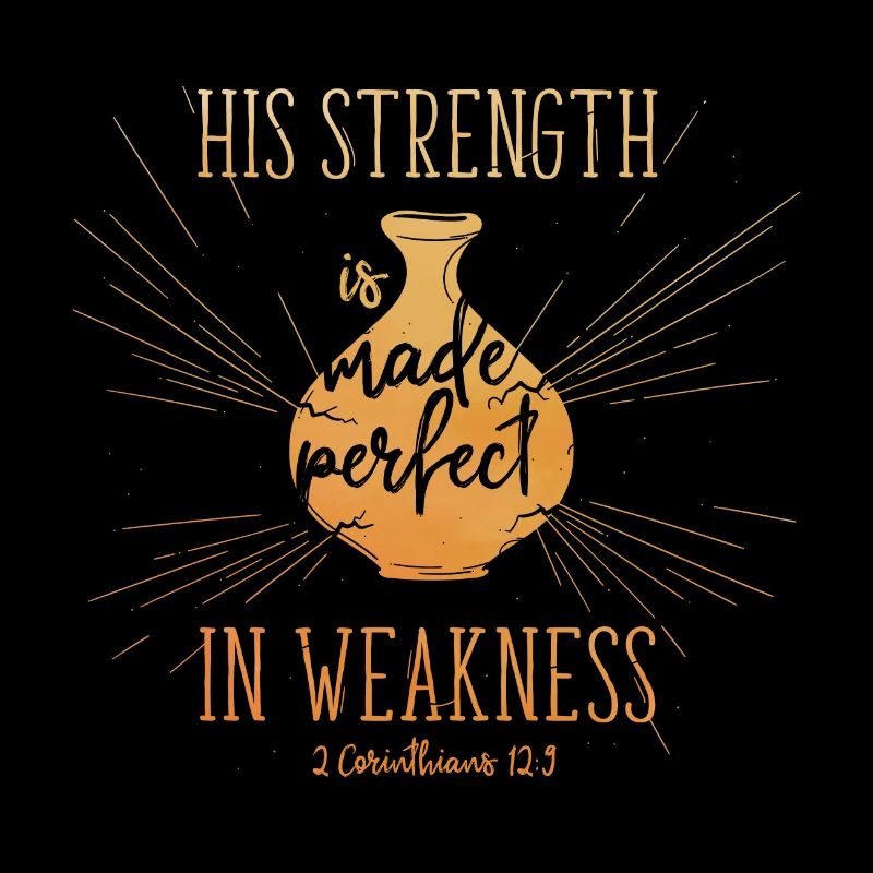 His Strength is made perfect in weakness