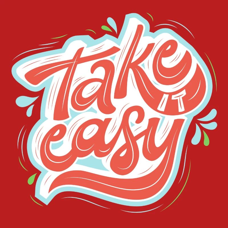 take it easy