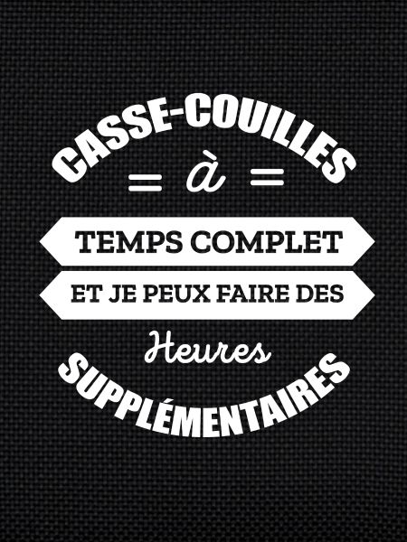 CASSE-COUILLES A TEMPS COMPLET
