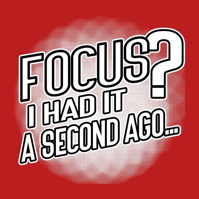 Focus? I Had It a Second Ago – Brain Humor