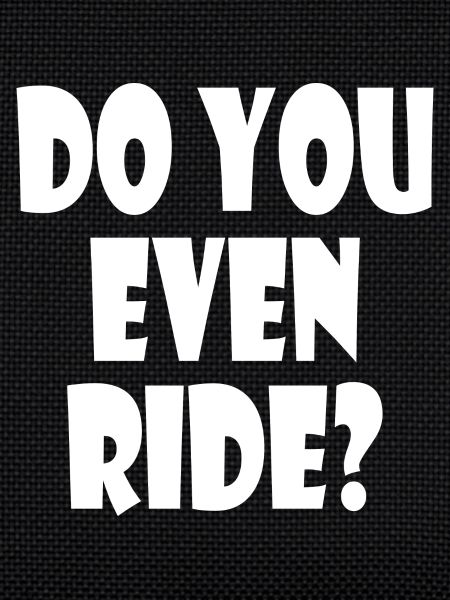 Do you even ride