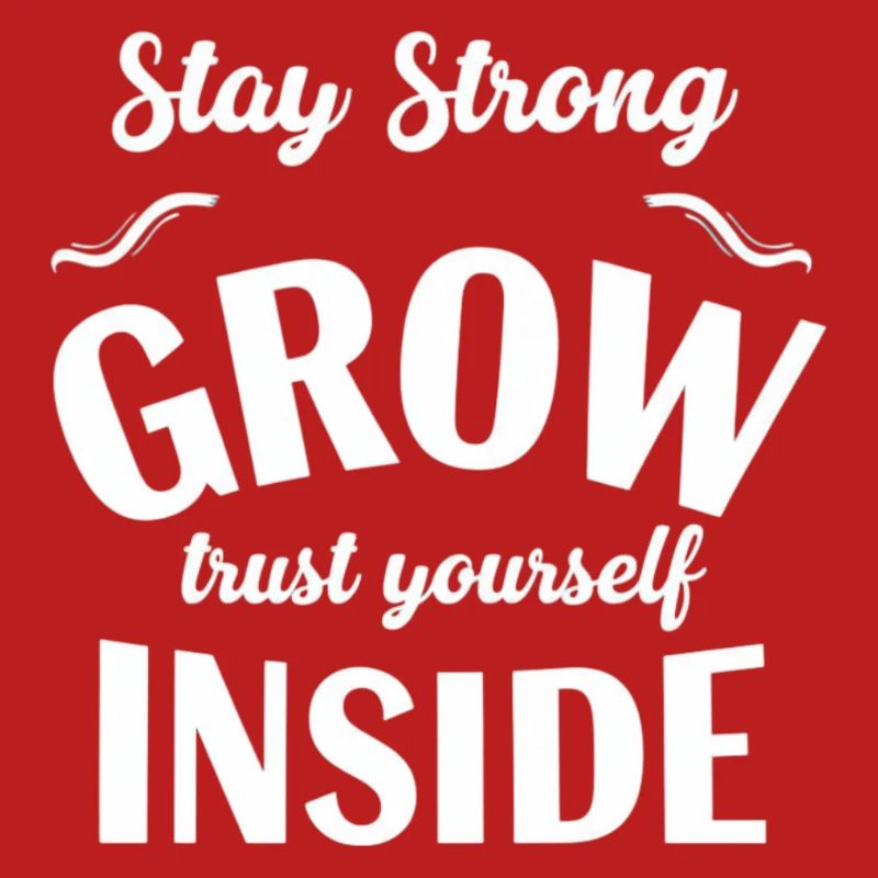 Stay strong grown within yourself