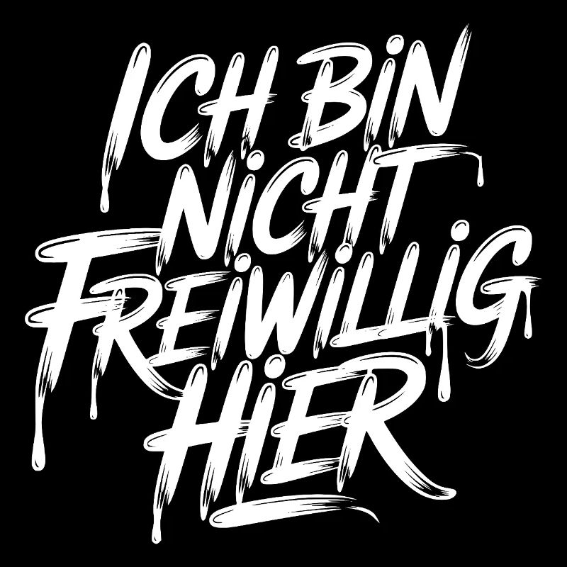 Ich bin nicht freiwillig hier