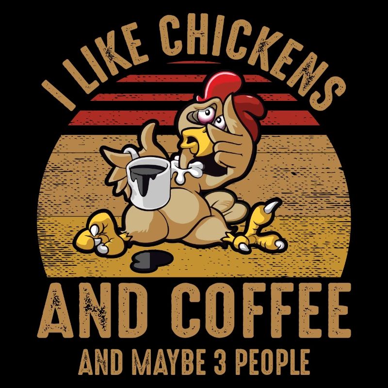 i like chickens and coffee- kaffee Sprüche