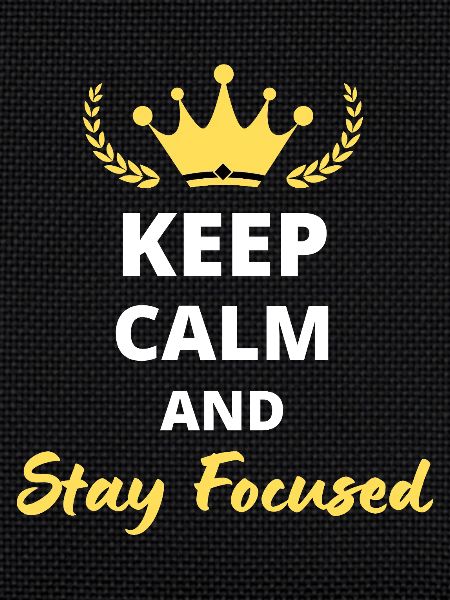 Keep Calm and Stay Focused