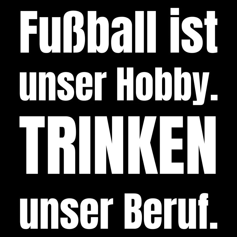 Fußball ist unser Hobby. Trinken unser Beruf.