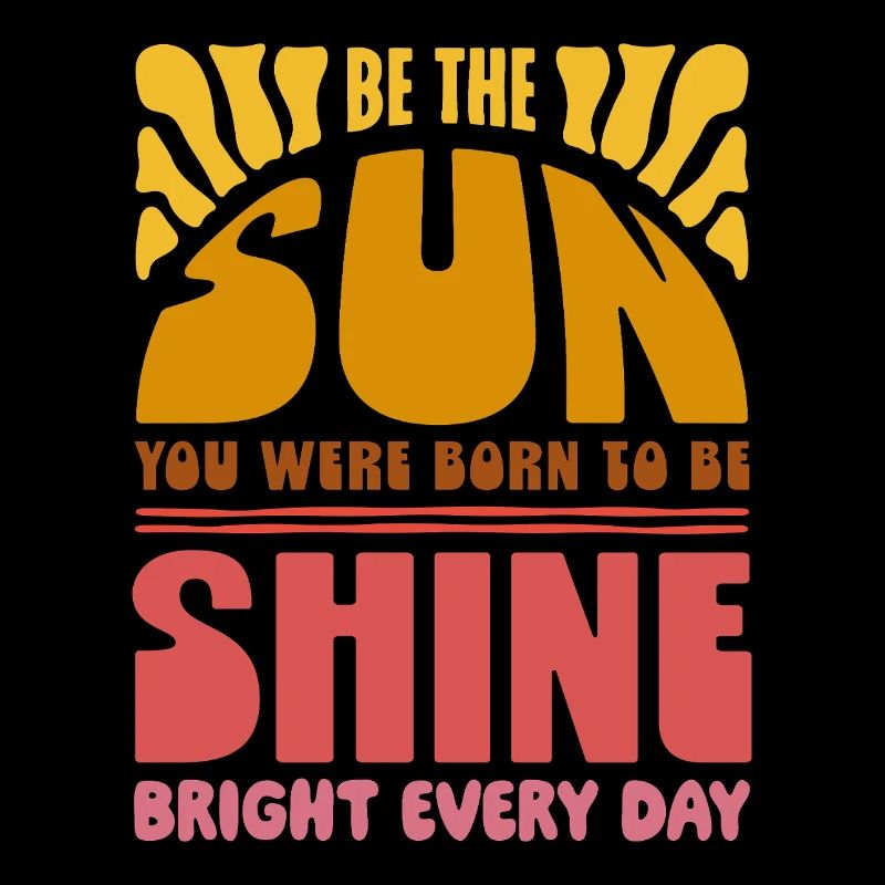 Sois le soleil pour lequel tu es né - Conception de citation