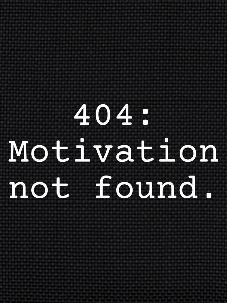 404: Motivation not found