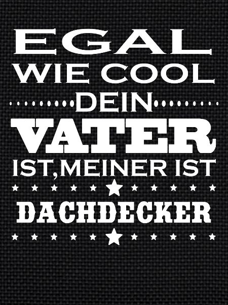 Egal cool vater DACHDECKER