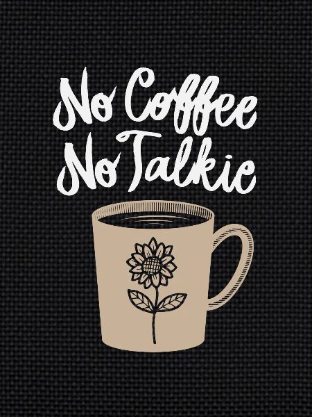 No coffee, no talkie