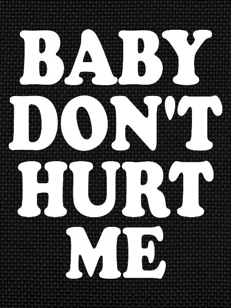 Baby dont hurt me