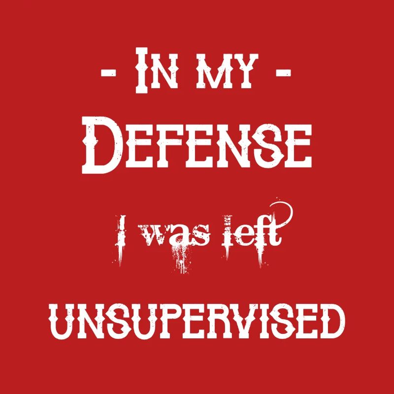 I was left unsupervised