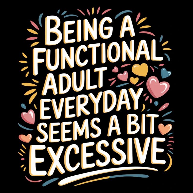 Being a Functional Adult Daily Seems Excessive 7