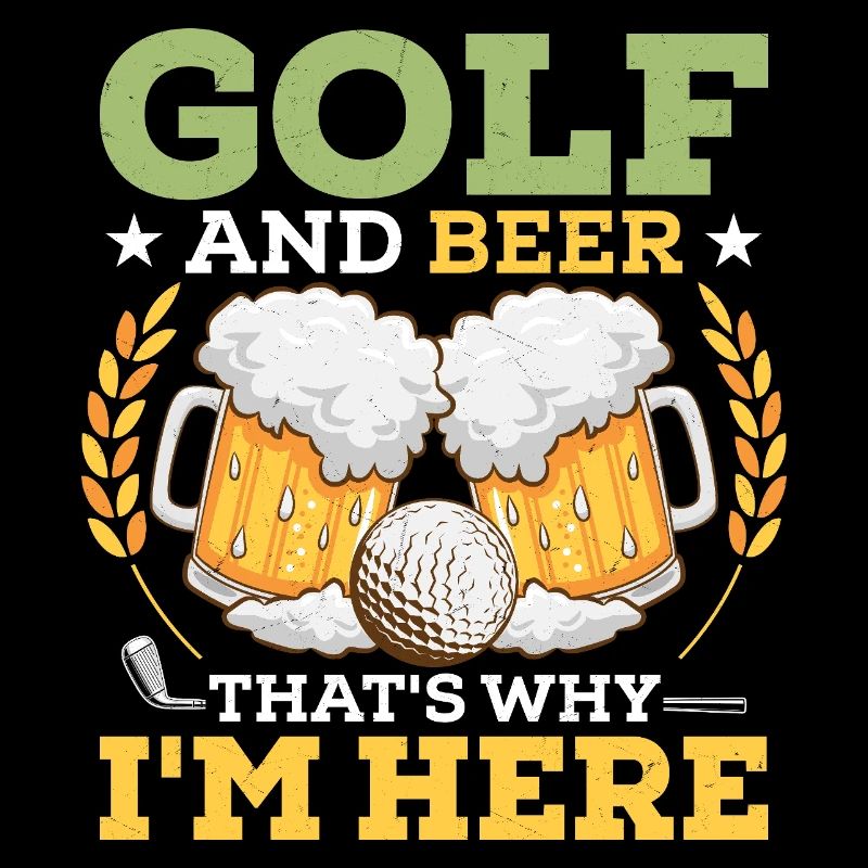 Golf And Beer That's Why I'm Here Golfer Hobby