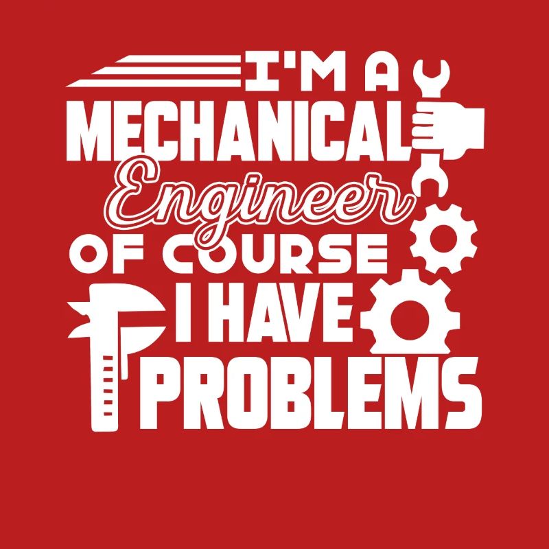 Mechanical Engineer I Have Problems