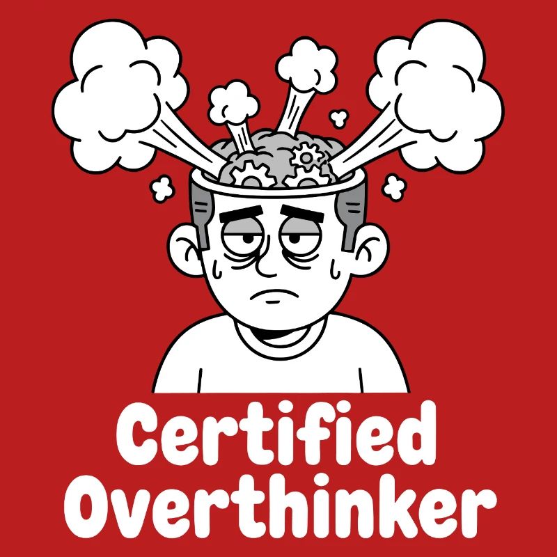 Certified overthinker