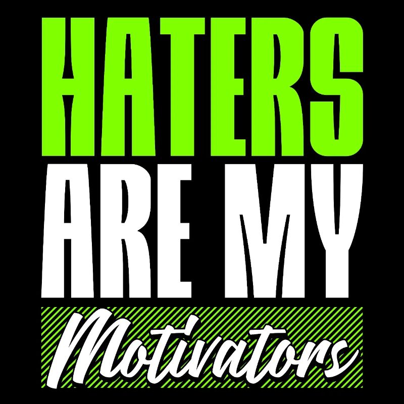 Haters are my Motivators