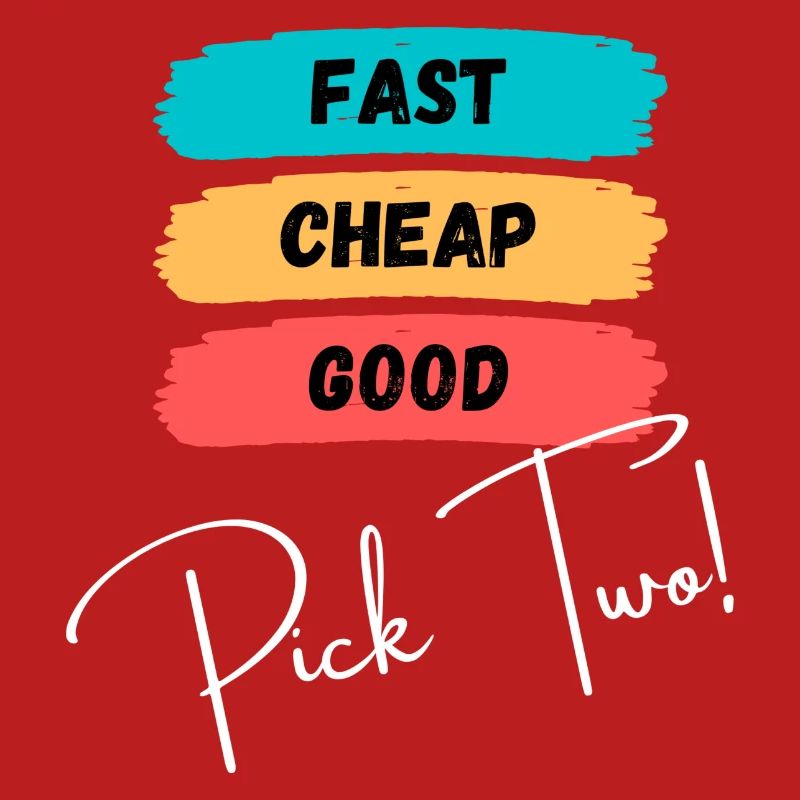 Fast, cheap, good - pick two!