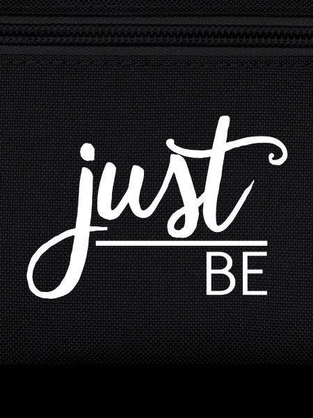 Just be