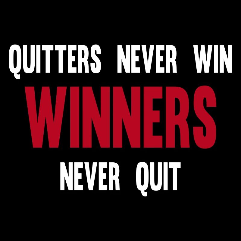 Quitters Never Win Winners Never Quit