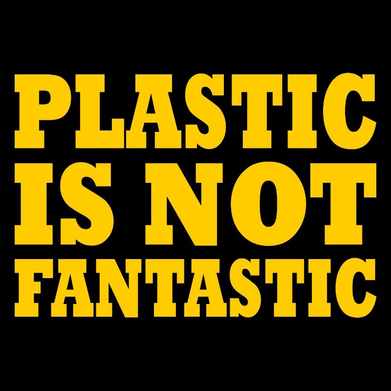 Plastic is not fantastic