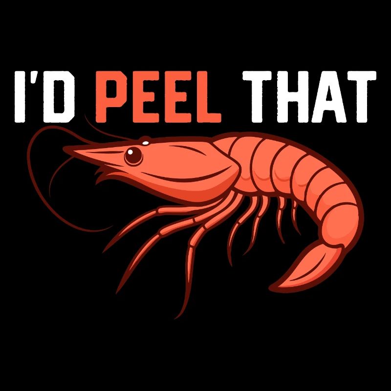 I'd Peel That Shrimp Lover Seafood