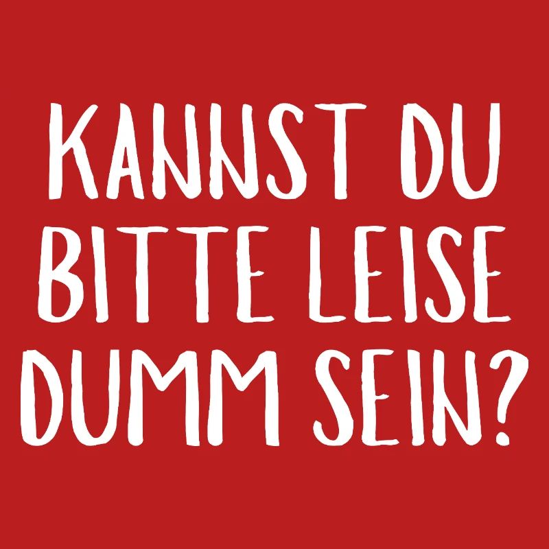 KANNST DU Bitte Leise Dumm Sein?Funny Quche Konter