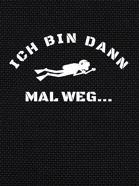 Tauchen-bin dann mal weg