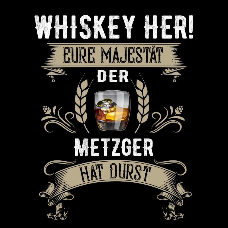 Whiskey her! Der Metzger hat Durst